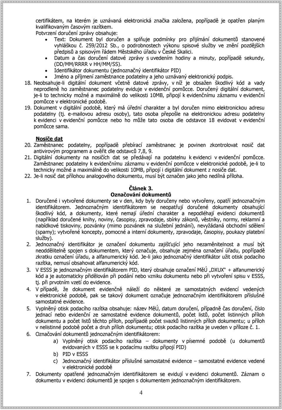 , o podrobnostech výkonu spisové služby ve znění pozdějších předpisů a spisovým řádem Městského úřadu v České Skalici.