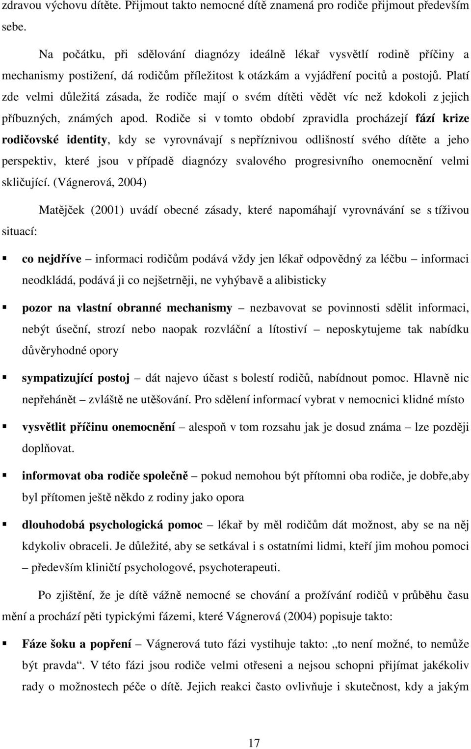 Platí zde velmi důležitá zásada, že rodiče mají o svém dítěti vědět víc než kdokoli z jejich příbuzných, známých apod.