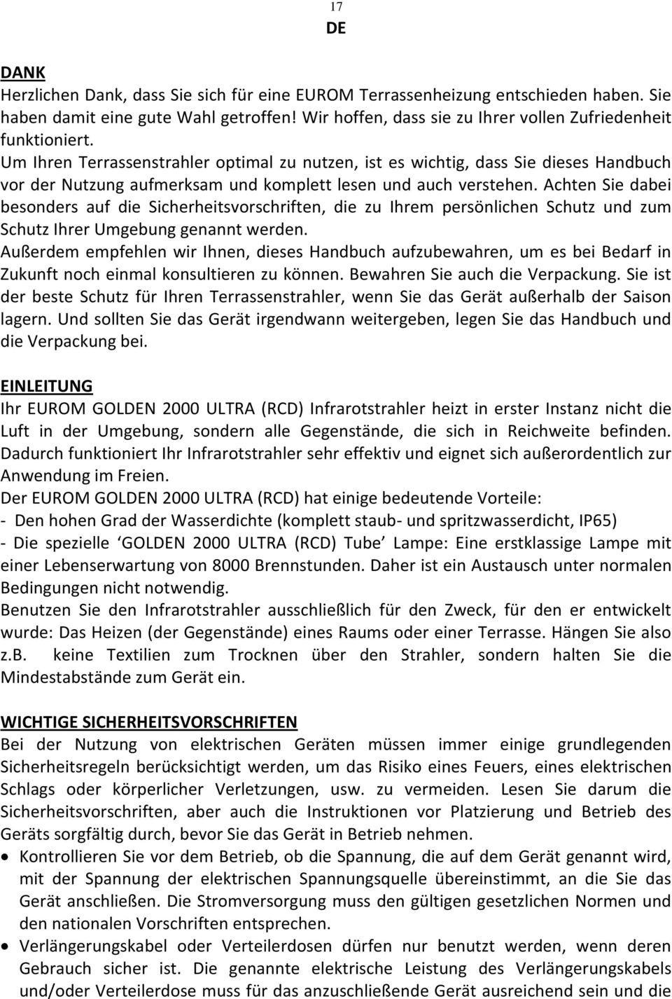 Achten Sie dabei besonders auf die Sicherheitsvorschriften, die zu Ihrem persönlichen Schutz und zum Schutz Ihrer Umgebung genannt werden.