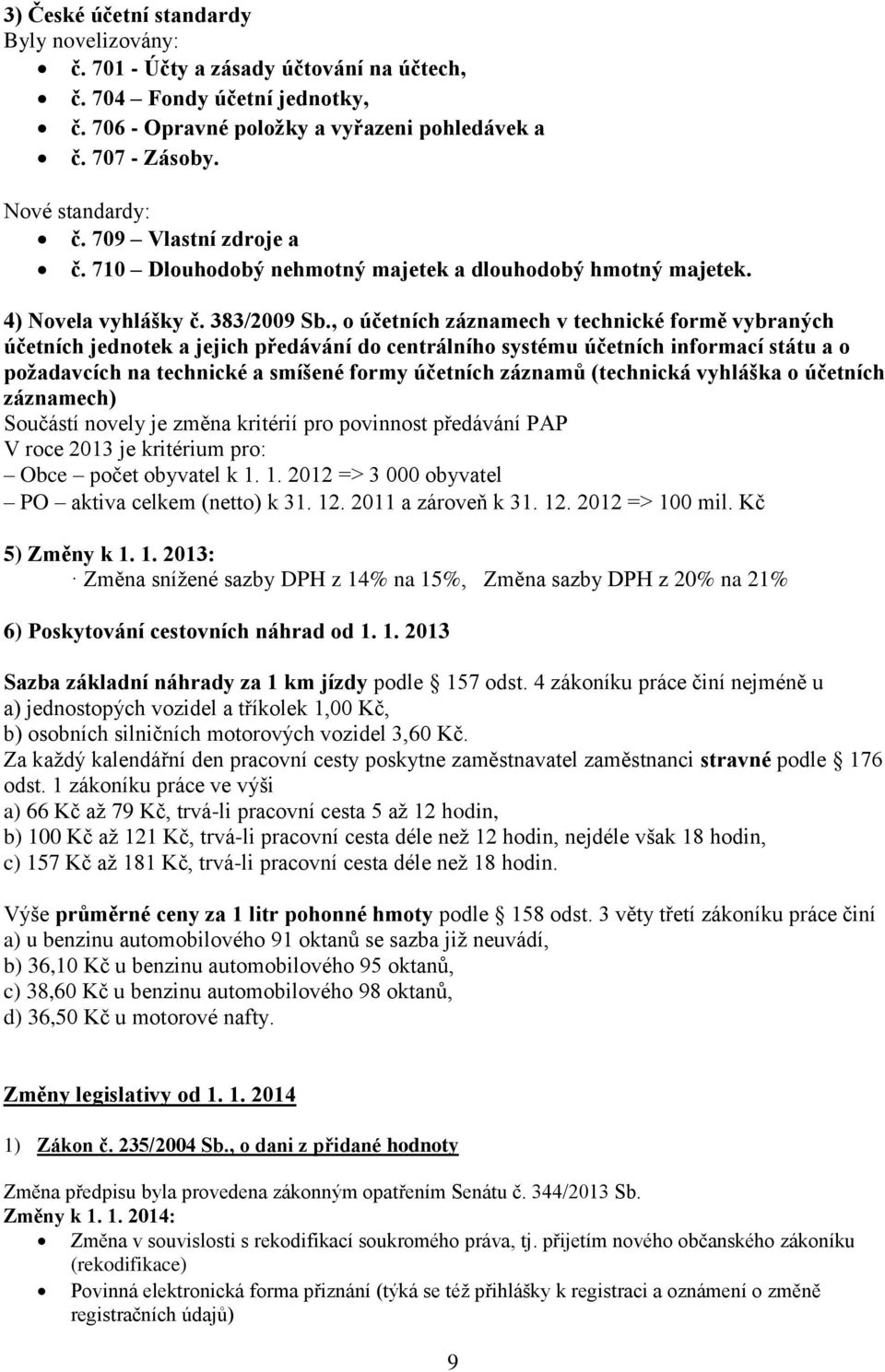 , o účetních záznamech v technické formě vybraných účetních jednotek a jejich předávání do centrálního systému účetních informací státu a o požadavcích na technické a smíšené formy účetních záznamů