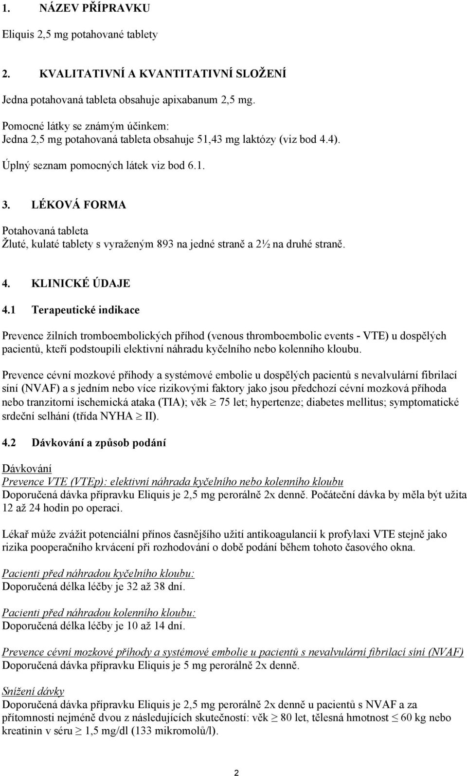 LÉKOVÁ FORMA Potahovaná tableta Žluté, kulaté tablety s vyraženým 893 na jedné straně a 2½ na druhé straně. 4. KLINICKÉ ÚDAJE 4.