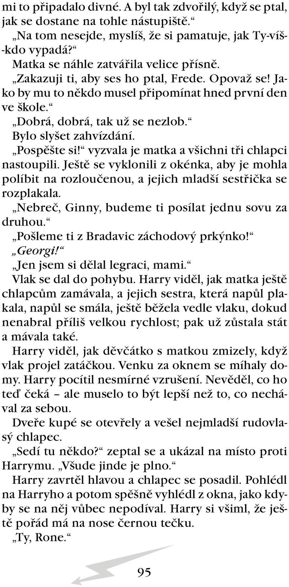 vyzvala je matka a všichni tři chlapci nastoupili. Ještě se vyklonili z okénka, aby je mohla políbit na rozloučenou, a jejich mladší sestřička se rozplakala.