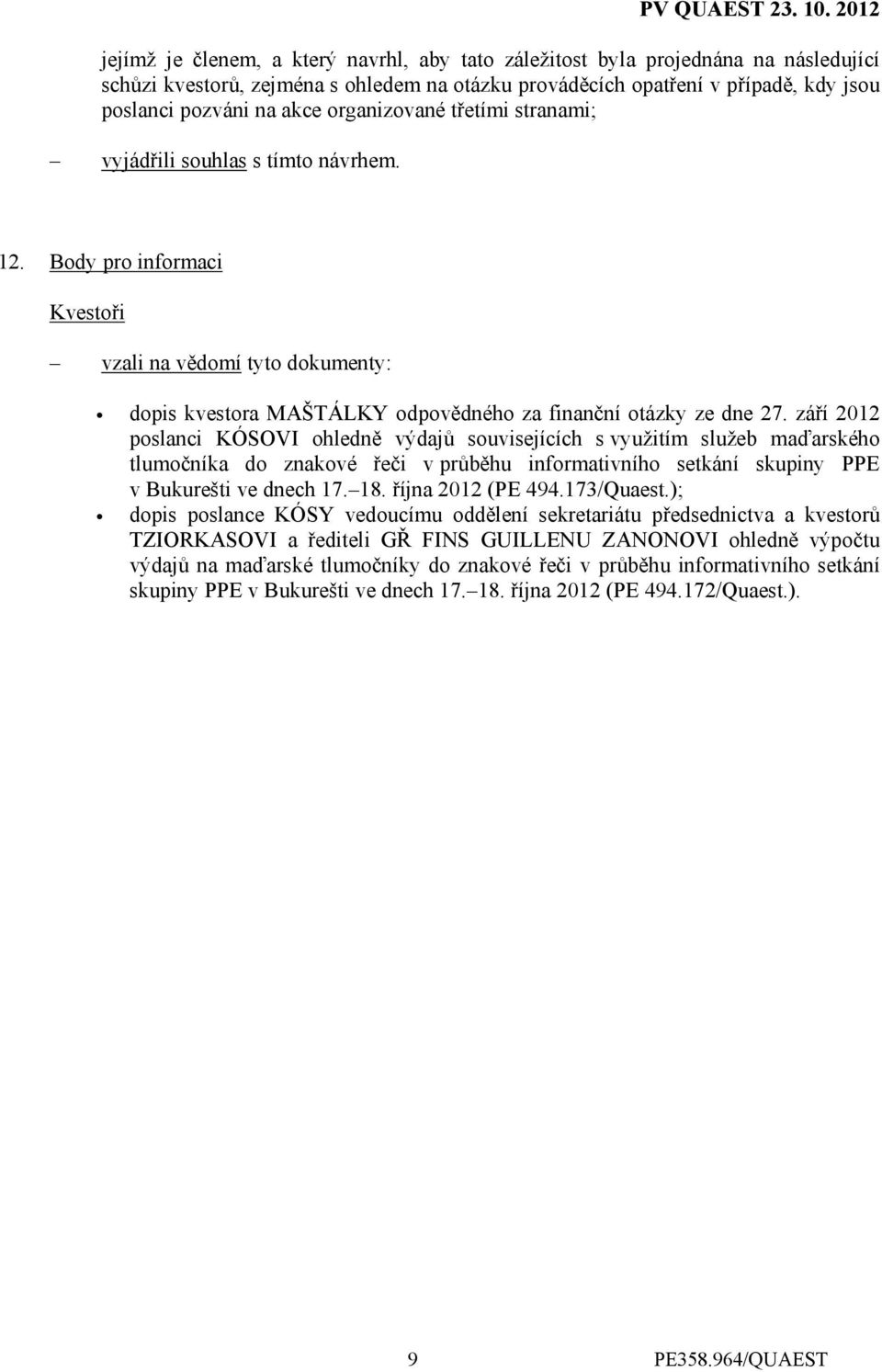 září 2012 poslanci KÓSOVI ohledně výdajů souvisejících s využitím služeb maďarského tlumočníka do znakové řeči v průběhu informativního setkání skupiny PPE v Bukurešti ve dnech 17. 18.