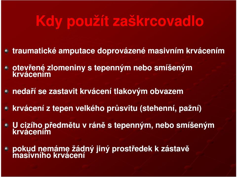 obvazem krvácení z tepen velkého průsvitu (stehenní, pažní) U cizího předmětu v ráně s