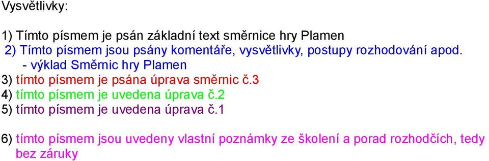 - výklad Směrnic hry Plamen 3) tímto písmem je psána úprava směrnic č.