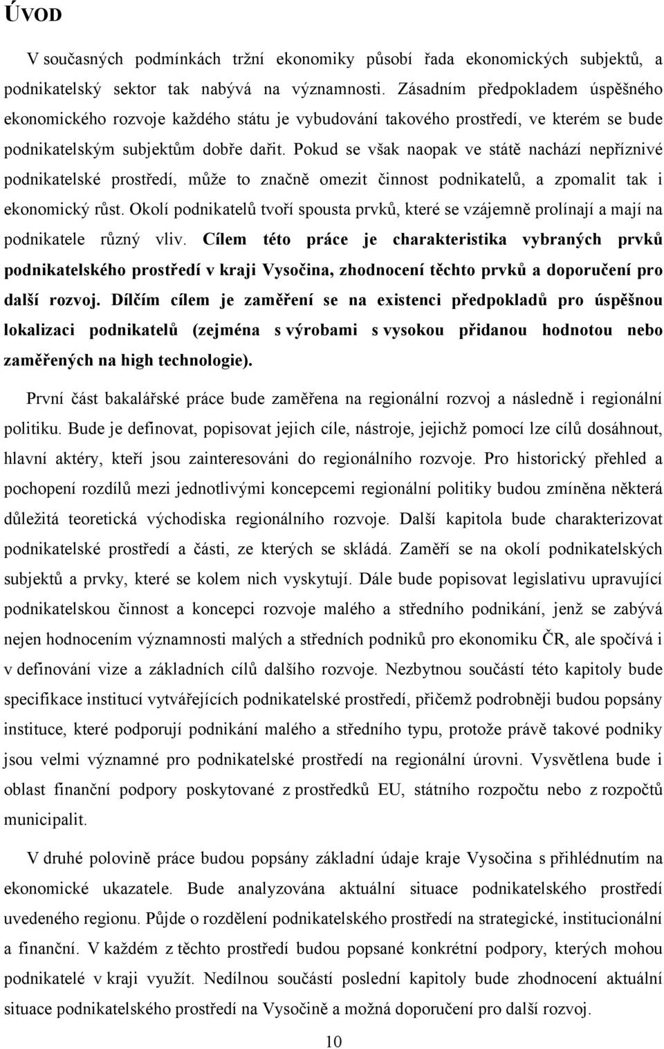 Pokud se však naopak ve státě nachází nepříznivé podnikatelské prostředí, může to značně omezit činnost podnikatelů, a zpomalit tak i ekonomický růst.