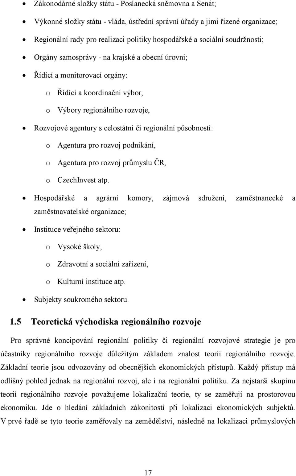 působností: o Agentura pro rozvoj podnikání, o Agentura pro rozvoj průmyslu ČR, o CzechInvest atp.