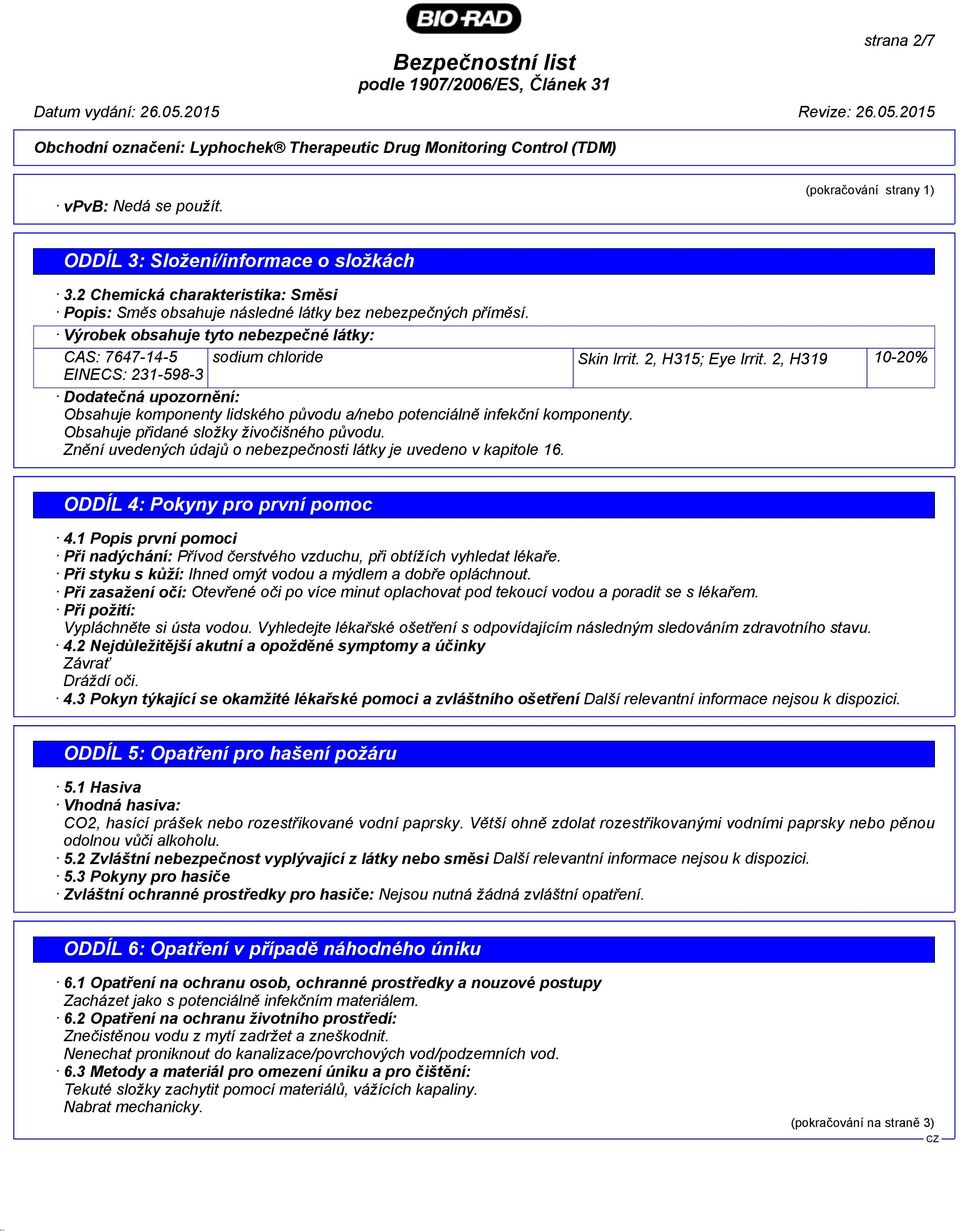 2, H319 10-20% EINECS: 231-598-3 Dodatečná upozornění: Obsahuje komponenty lidského původu a/nebo potenciálně infekční komponenty. Obsahuje přidané složky živočišného původu.