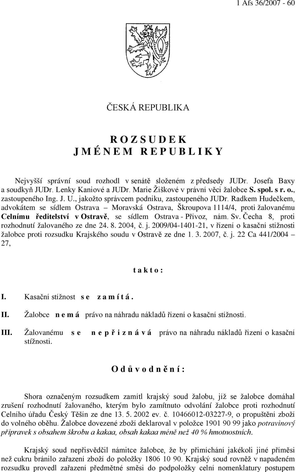 Radkem Hudečkem, advokátem se sídlem Ostrava Moravská Ostrava, Škroupova 1114/4, proti žalovanému Celnímu ředitelství v Ostravě, se sídlem Ostrava - Přívoz, nám. Sv.