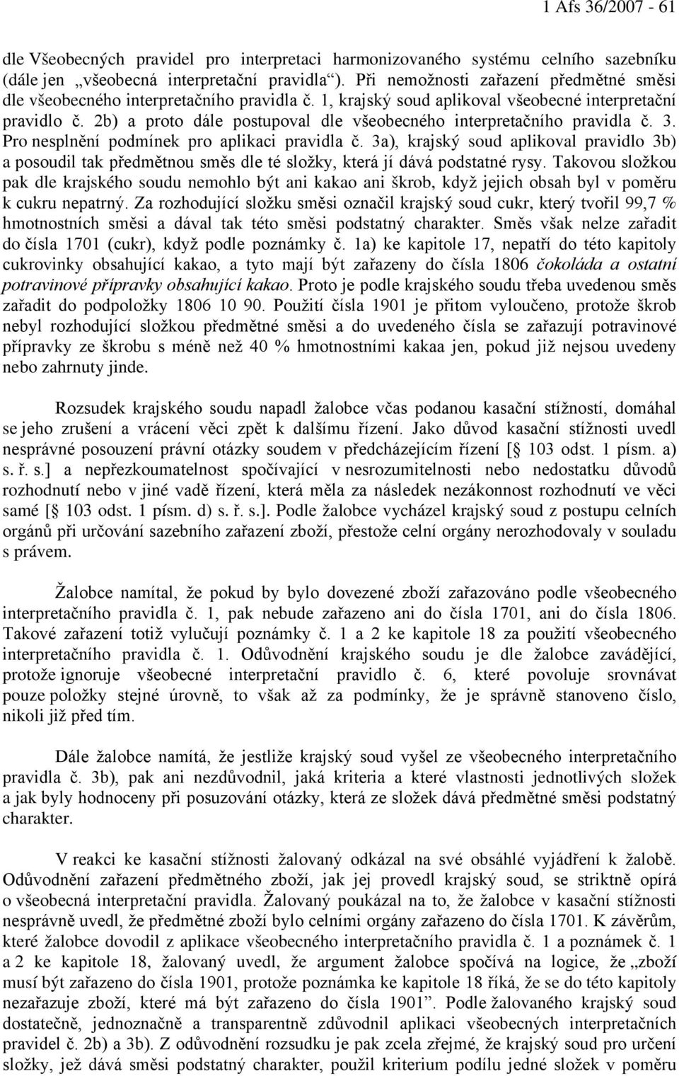 2b) a proto dále postupoval dle všeobecného interpretačního pravidla č. 3. Pro nesplnění podmínek pro aplikaci pravidla č.