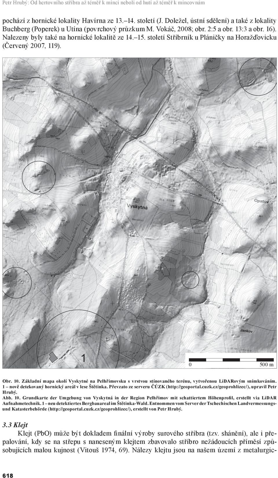 století Stříbrník u Pláničky na Horažďovicku (Červený 2007, 119). 0 500 m Obr. 10. Základní mapa okolí Vyskytné na Pelhřimovsku s vrstvou stínovaného terénu, vytvořenou LiDARovým snímkováním.