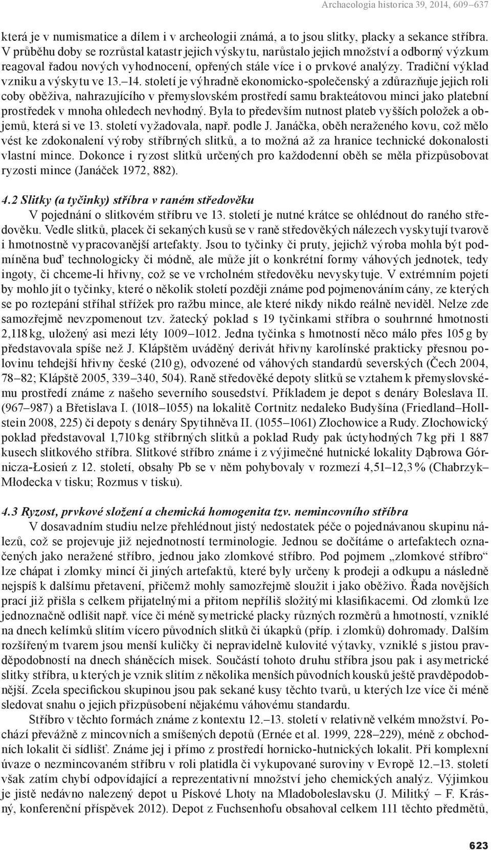 Tradiční výklad vzniku a výskytu ve 13. 14.
