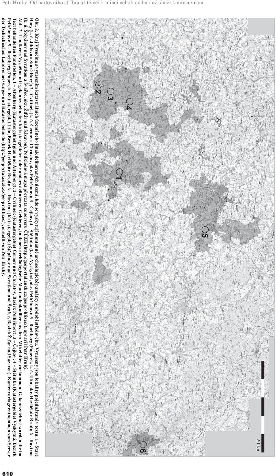 1 Staré Hory (k. ú. Jihlava a Staré Hory); 2 Cvilínek (k. ú. Černov a Chrástov, okr. Pelhřimov); 3 Čejkov; 4 Štětinka (k. ú. Vyskytná, okr. Pelhřimov); 5 Buchberg (Poperek, k. ú. Utín, okr.