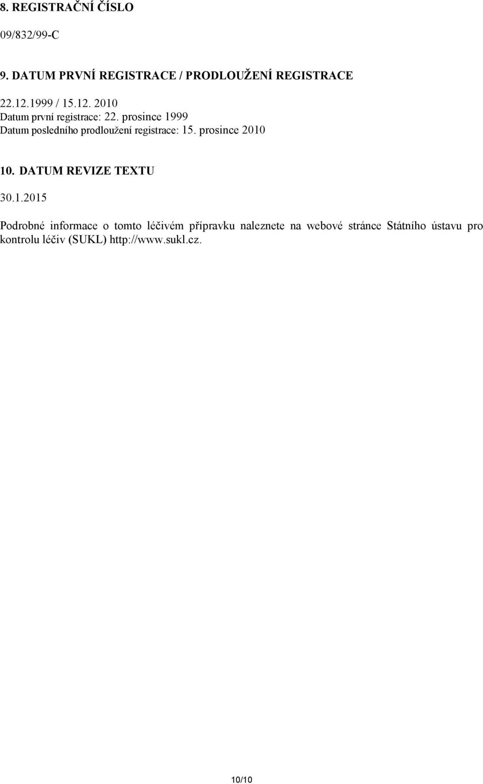 prosince 1999 Datum posledního prodloužení registrace: 15. prosince 2010 10.