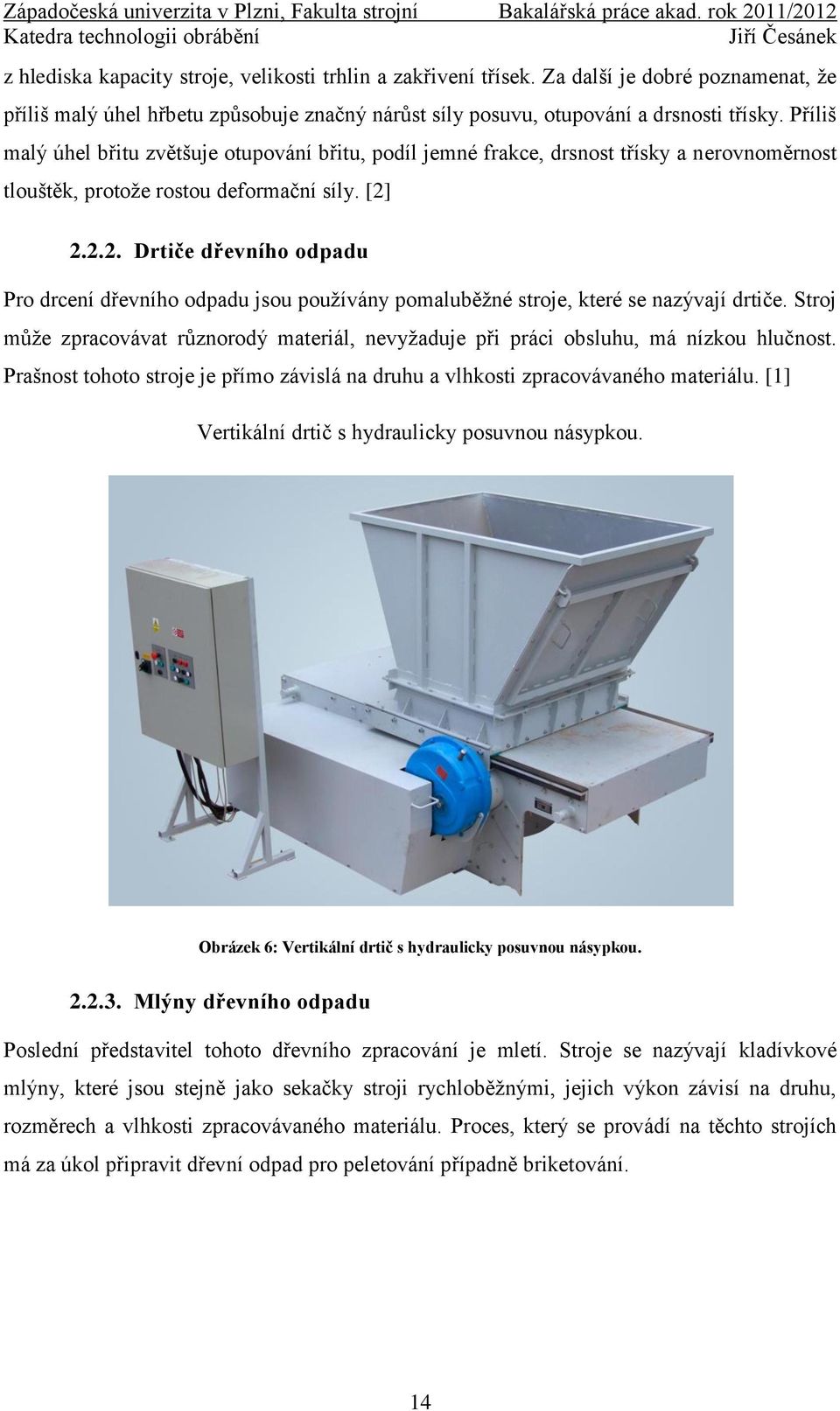 2.2.2. Drtiče dřevního odpadu Pro drcení dřevního odpadu jsou používány pomaluběžné stroje, které se nazývají drtiče.