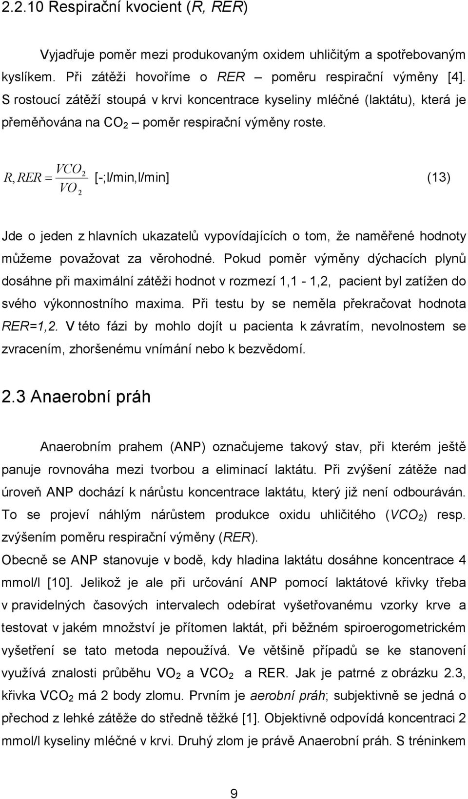 VCO VO 2 R, RER= [-;l/min,l/min] (13) 2 Jde o jeden z hlavních ukazatelů vypovídajících o tom, že naměřené hodnoty můžeme považovat za věrohodné.