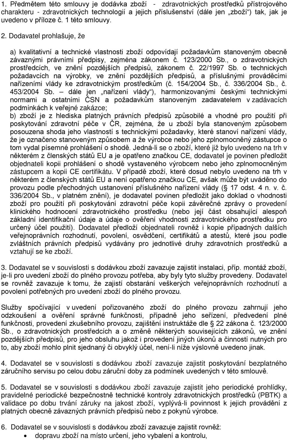 , o zdravotnických prostředcích, ve znění pozdějších předpisů, zákonem č. 22/1997 Sb.