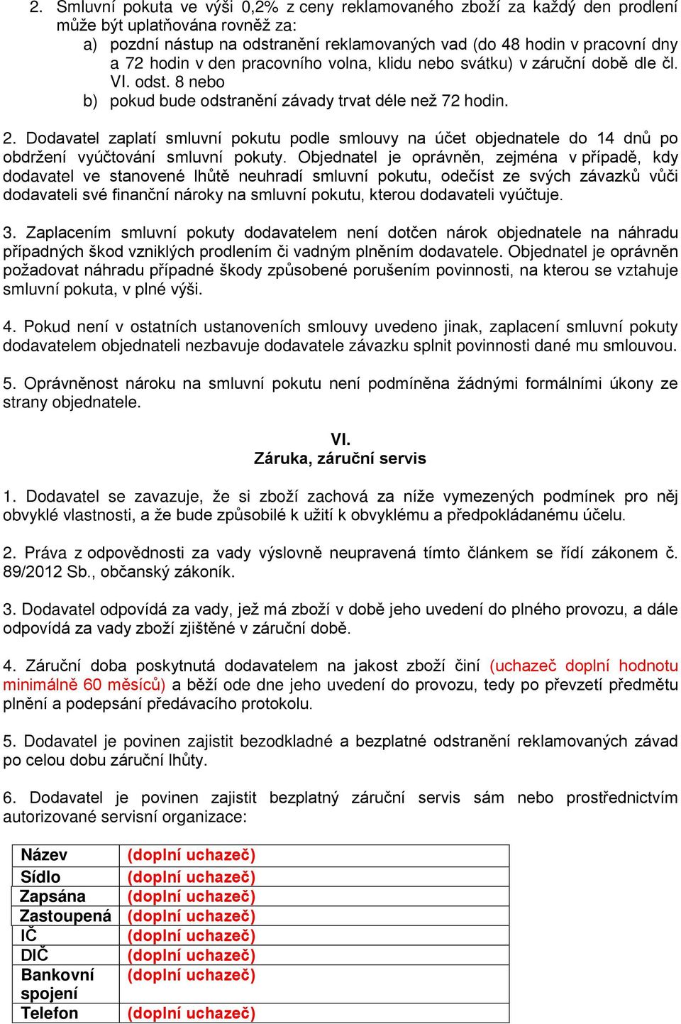 Dodavatel zaplatí smluvní pokutu podle smlouvy na účet objednatele do 14 dnů po obdržení vyúčtování smluvní pokuty.