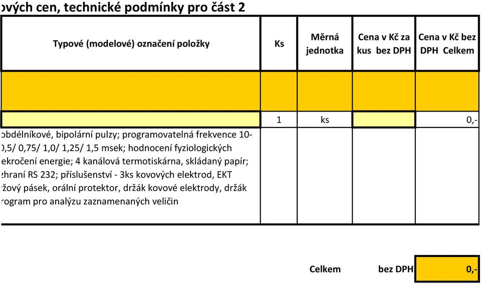 fyziologických ekročení energie; 4 kanálová termotiskárna, skládaný papír; zhraní RS 232; příslušenství - 3ks kovových