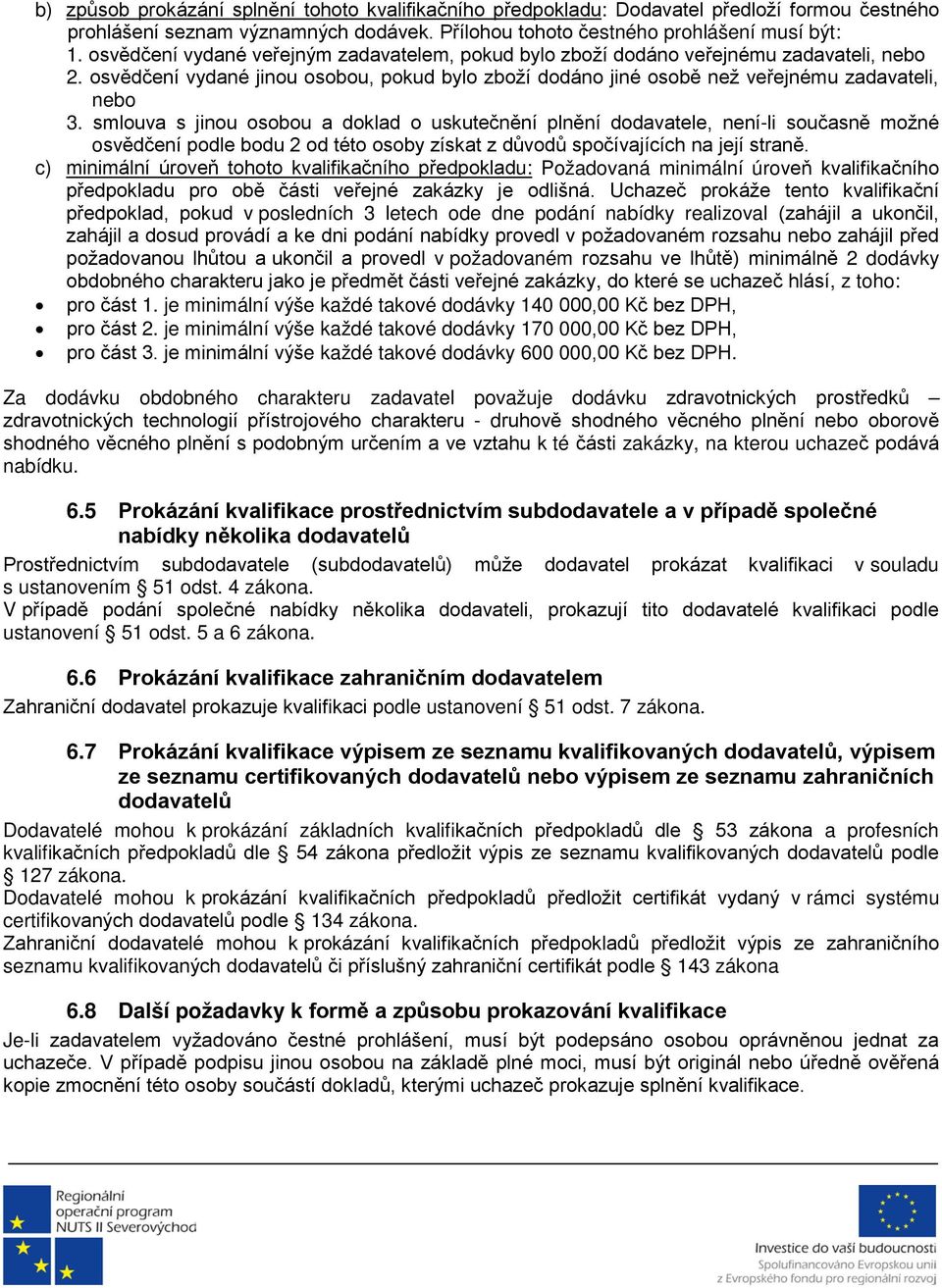 smlouva s jinou osobou a doklad o uskutečnění plnění dodavatele, není-li současně možné osvědčení podle bodu 2 od této osoby získat z důvodů spočívajících na její straně.