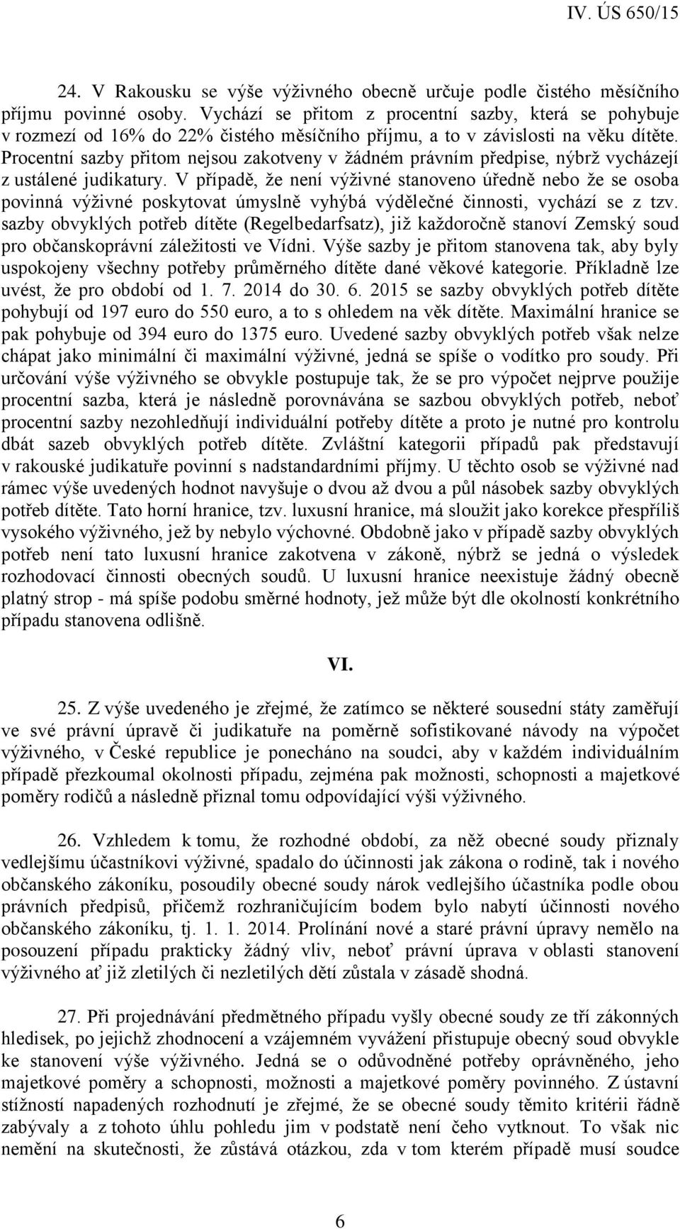 Procentní sazby přitom nejsou zakotveny v žádném právním předpise, nýbrž vycházejí z ustálené judikatury.