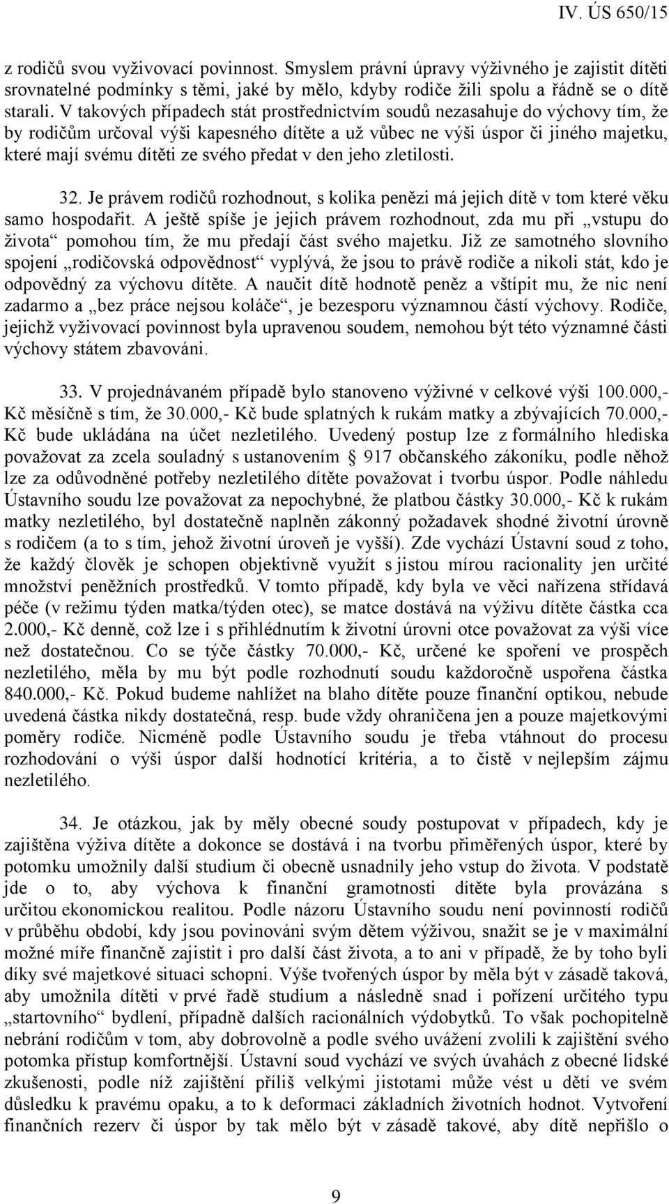 předat v den jeho zletilosti. 32. Je právem rodičů rozhodnout, s kolika penězi má jejich dítě v tom které věku samo hospodařit.