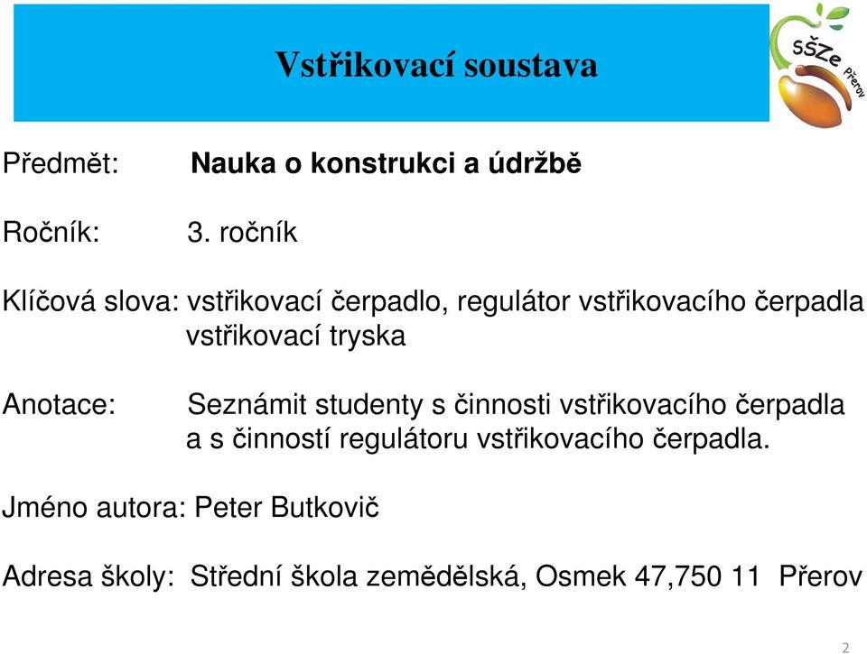 tryska Anotace: Seznámit studenty s činnosti vstřikovacího čerpadla a s činností regulátoru