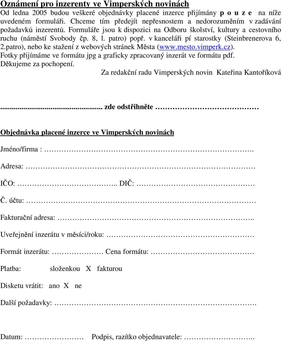 v kancelái pí starostky (Steinbrenerova 6, 2.patro), nebo ke stažení z webových stránek Msta (www.mesto.vimperk.cz). Fotky pijímáme ve formátu jpg a graficky zpracovaný inzerát ve formátu pdf.