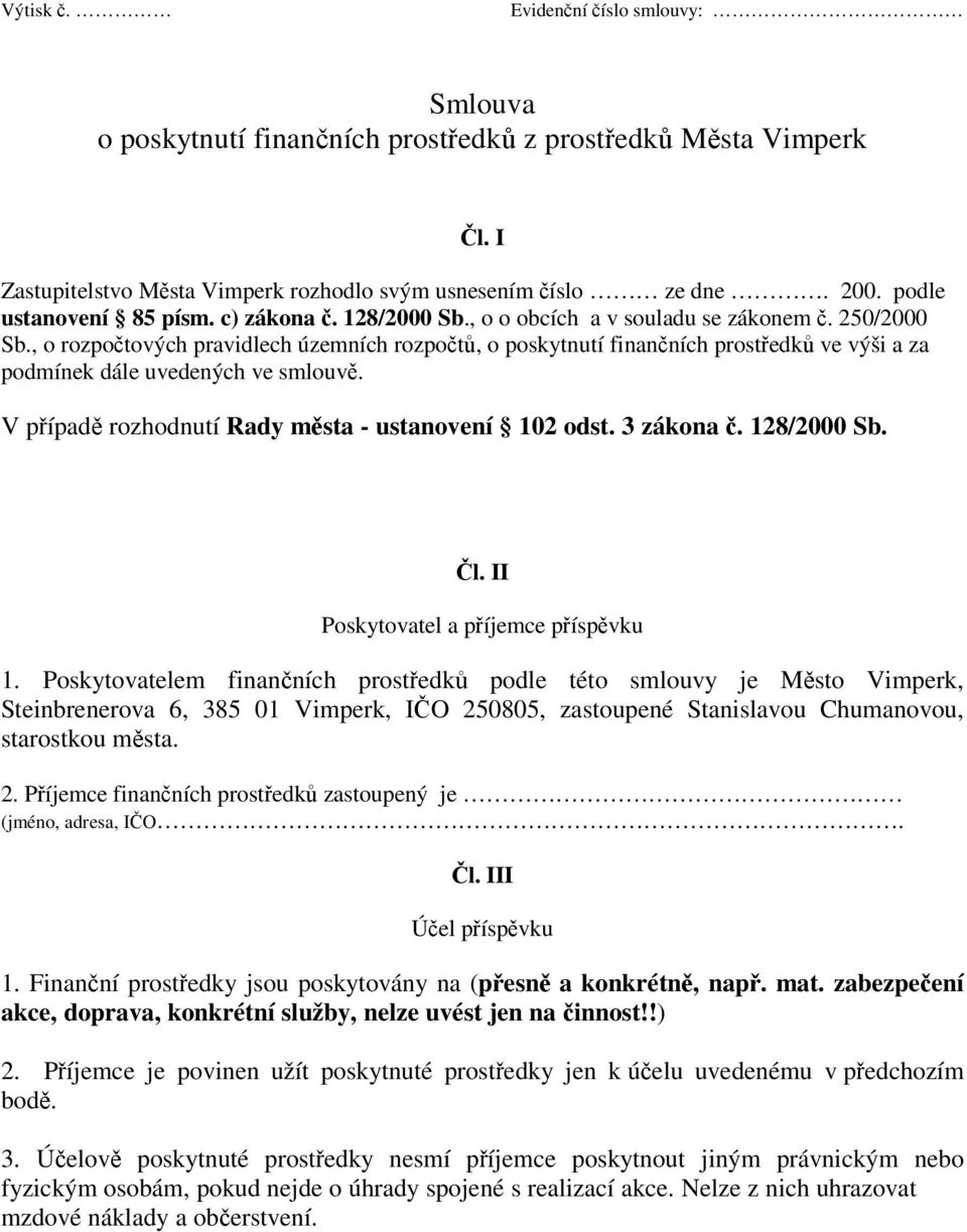 V pípad rozhodnutí Rady msta - ustanovení 102 odst. 3 zákona. 128/2000 Sb. l. II Poskytovatel a píjemce píspvku 1.