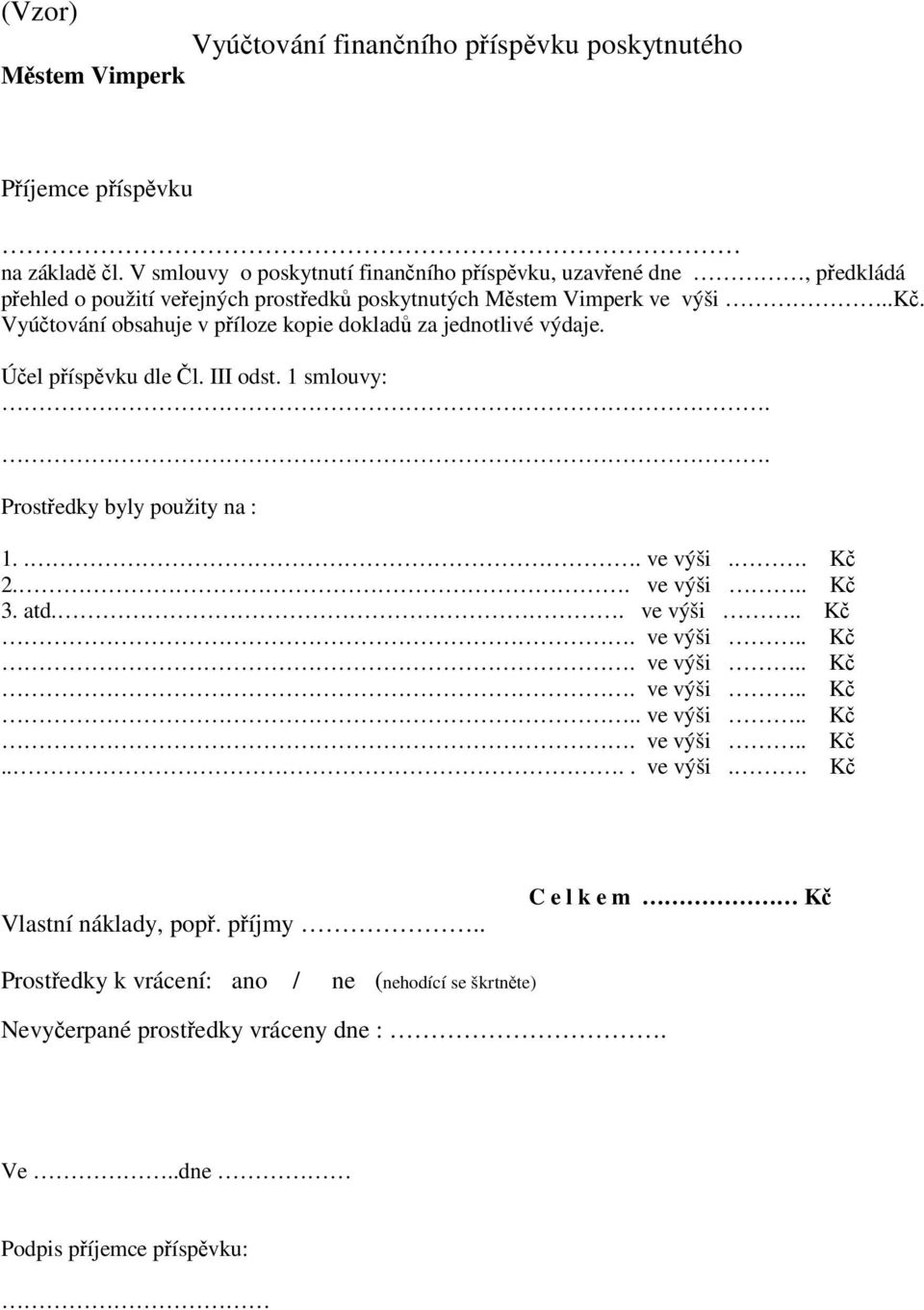 Úel píspvku dle l. III odst. 1 smlouvy:.. Prostedky byly použity na : 1... ve výši.. K 2.. ve výši.. K 3. atd.. ve výši.. K. ve výši.. K. ve výši.. K. ve výši.. K.. ve výši.. K. ve výši.. K.... ve výši.. K Vlastní náklady, pop.