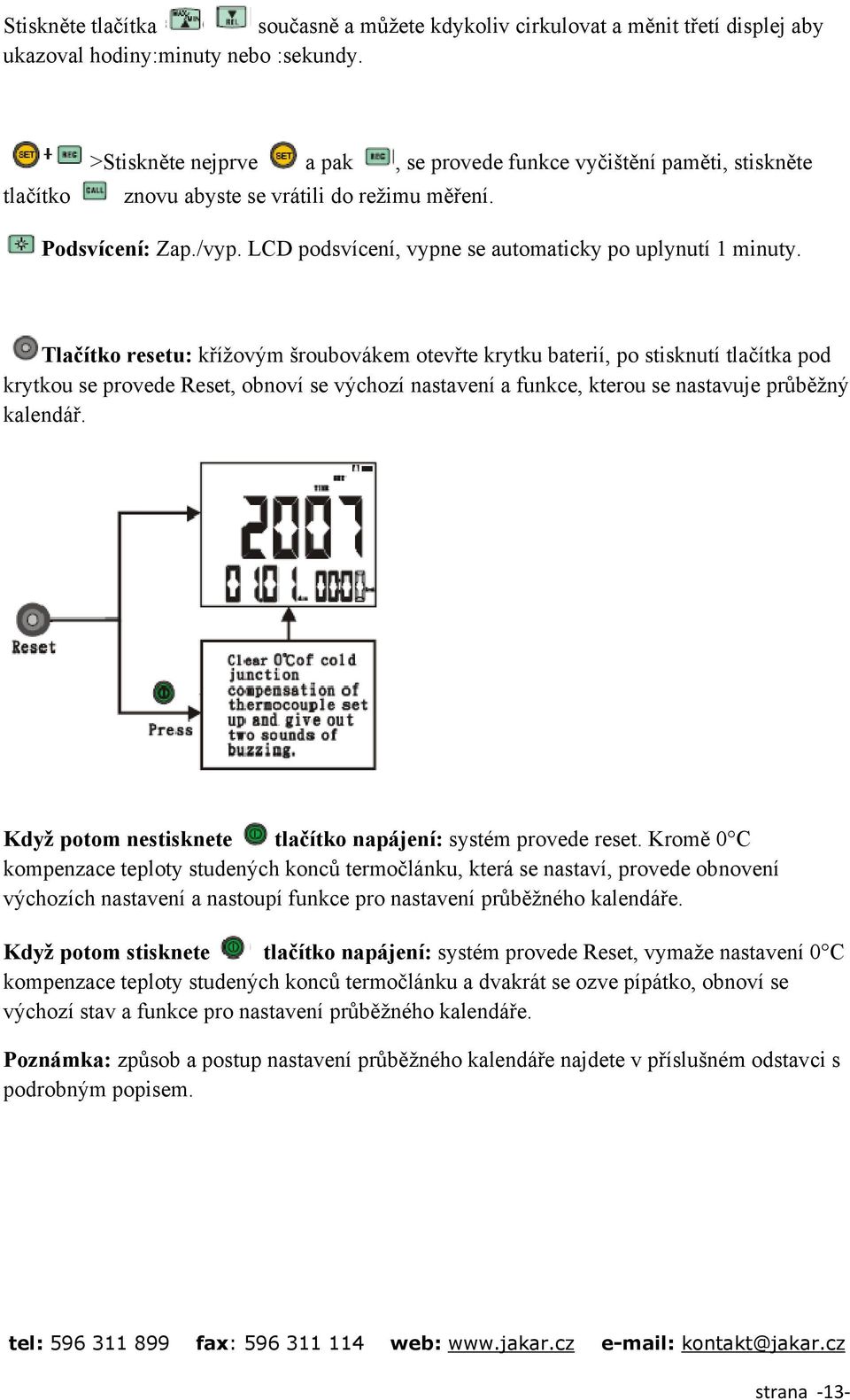 LCD podsvícení, vypne se automaticky po uplynutí 1 minuty.