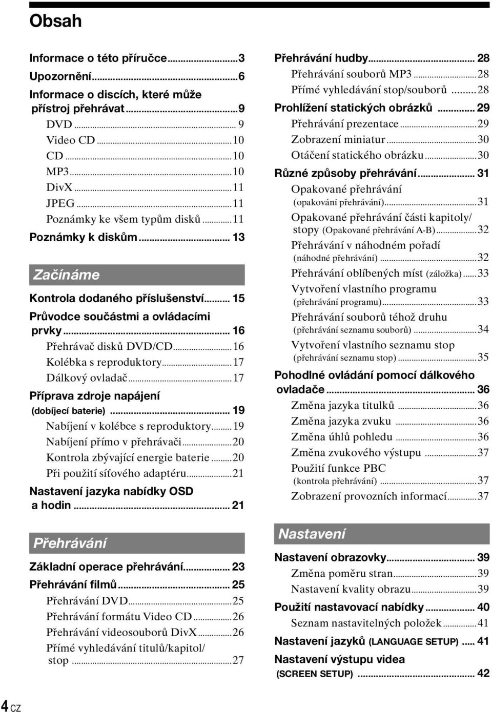 .. 7 Příprava zdroje napájení (dobíjecí baterie)... 9 Nabíjení v kolébce s reproduktory... 9 Nabíjení přímo v přehrávači...20 Kontrola zbývající energie baterie...20 Při použití síťového adaptéru.