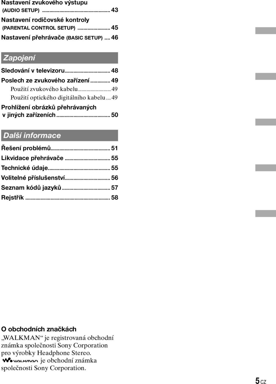 ..49 Prohlížení obrázků přehrávaných v jiných zařízeních... 50 Další informace Řešení problémů... 5 Likvidace přehrávače... 55 Technické údaje... 55 Volitelné příslušenství.