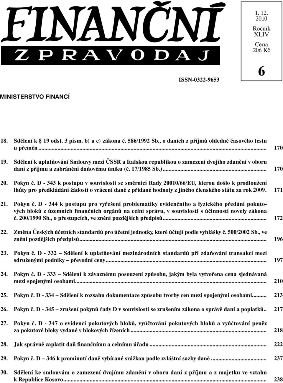 Sdělení k uplatňování Smlouvy mezi ČSSR a Italskou republikou o zamezení dvojího zdanění v oboru daní z příjmu a zabránění daňovému úniku (č. 17/1985 Sb.)... 20. Pokyn č.