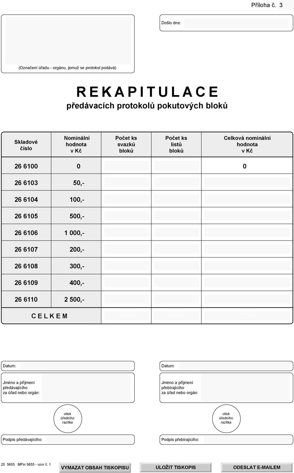 Celková nominální hodnota svazk list hodnota v K blok blok v K 26 6100 0 0 26 6103 50,- 26 6104 100,- 26 6105 500,- 26 6106 1 000,- 26 6107 200,- 26 6108 300,- 26 6109