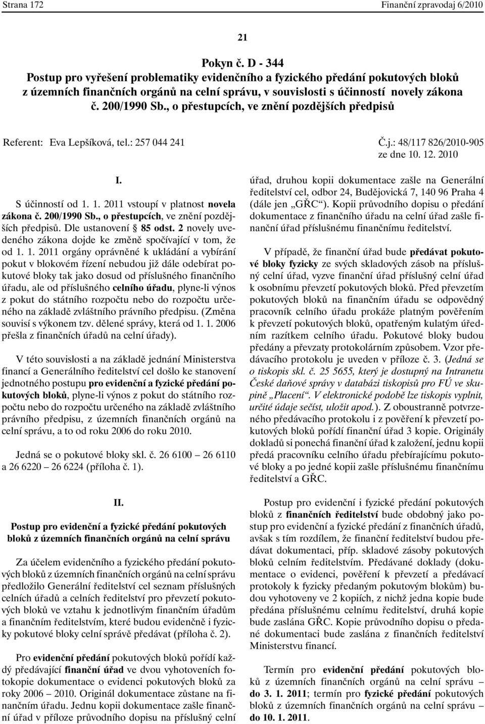 , o přestupcích, ve znění pozdějších předpisů Referent: Eva Lepšíková, tel.: 257 044 241 Č.j.: 48/117 826/2010-905 ze dne 10. 12. 2010 I. S účinností od 1. 1. 2011 vstoupí v platnost novela zákona č.