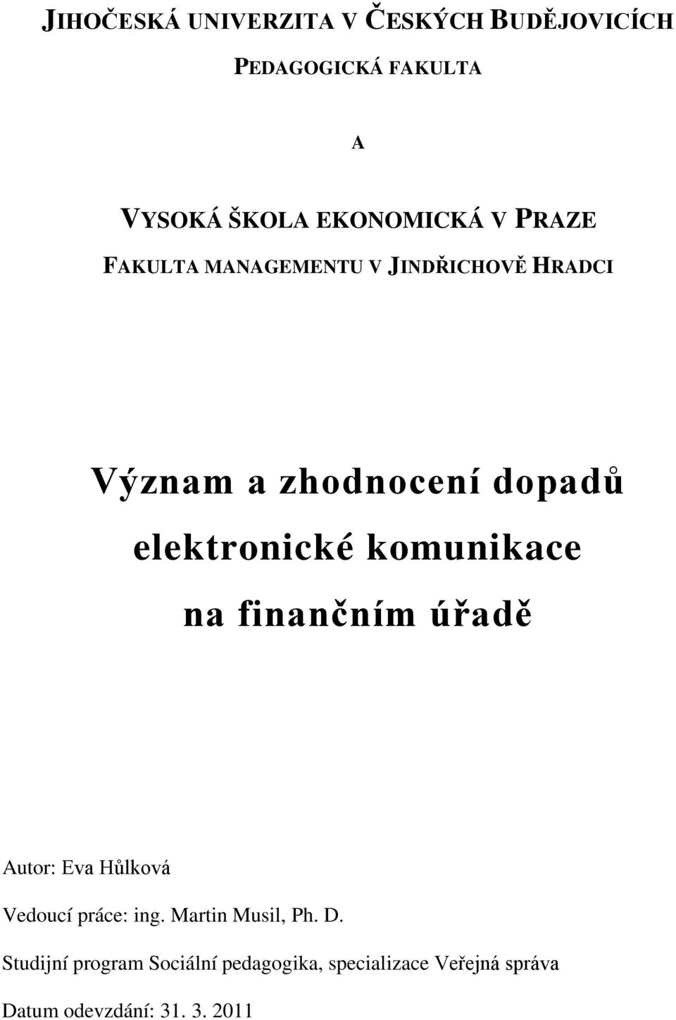 komunikace na finančním úřadě Autor: Eva Hůlková Vedoucí práce: ing. Martin Musil, Ph. D.