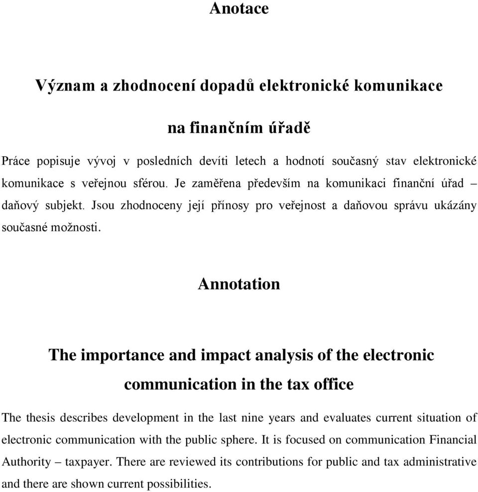 Annotation The importance and impact analysis of the electronic communication in the tax office The thesis describes development in the last nine years and evaluates current situation of