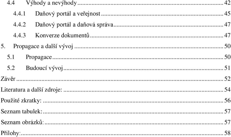 .. 50 5.2 Budoucí vývoj... 51 Závěr... 52 Literatura a další zdroje:.