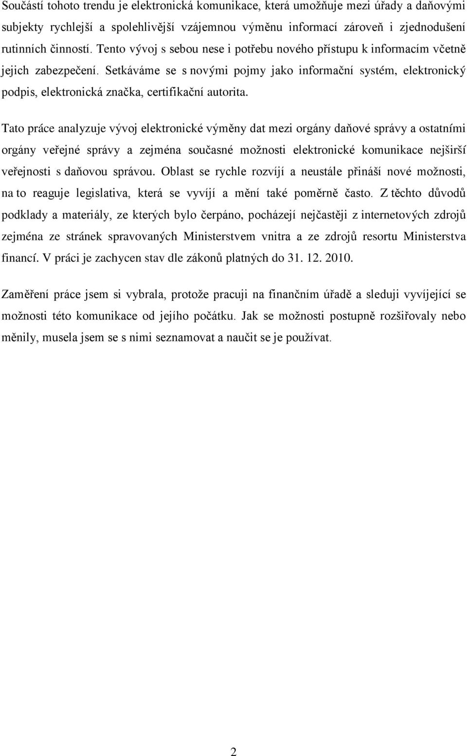 Setkáváme se s novými pojmy jako informační systém, elektronický podpis, elektronická značka, certifikační autorita.