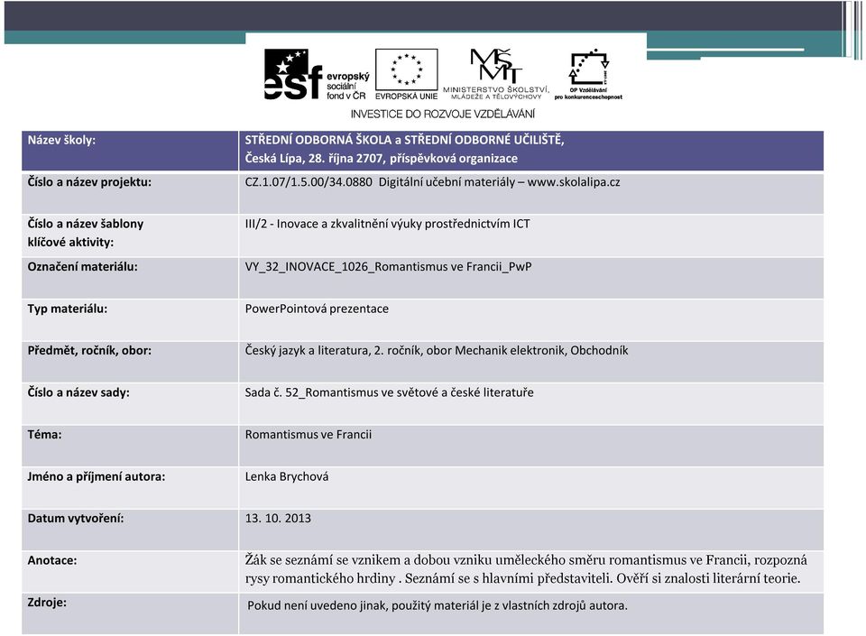 cz Číslo a název šablony klíčové aktivity: Označení materiálu: III/2 - Inovace a zkvalitnění výuky prostřednictvím ICT VY_32_INOVACE_1026_Romantismus ve Francii_PwP Typ materiálu: PowerPointová