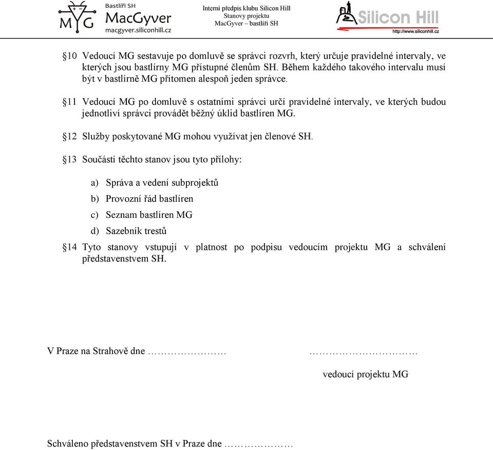 11 Vedoucí MG po domluvě s ostatními správci určí pravidelné intervaly, ve kterých budou jednotliví správci provádět běžný úklid bastlíren MG.