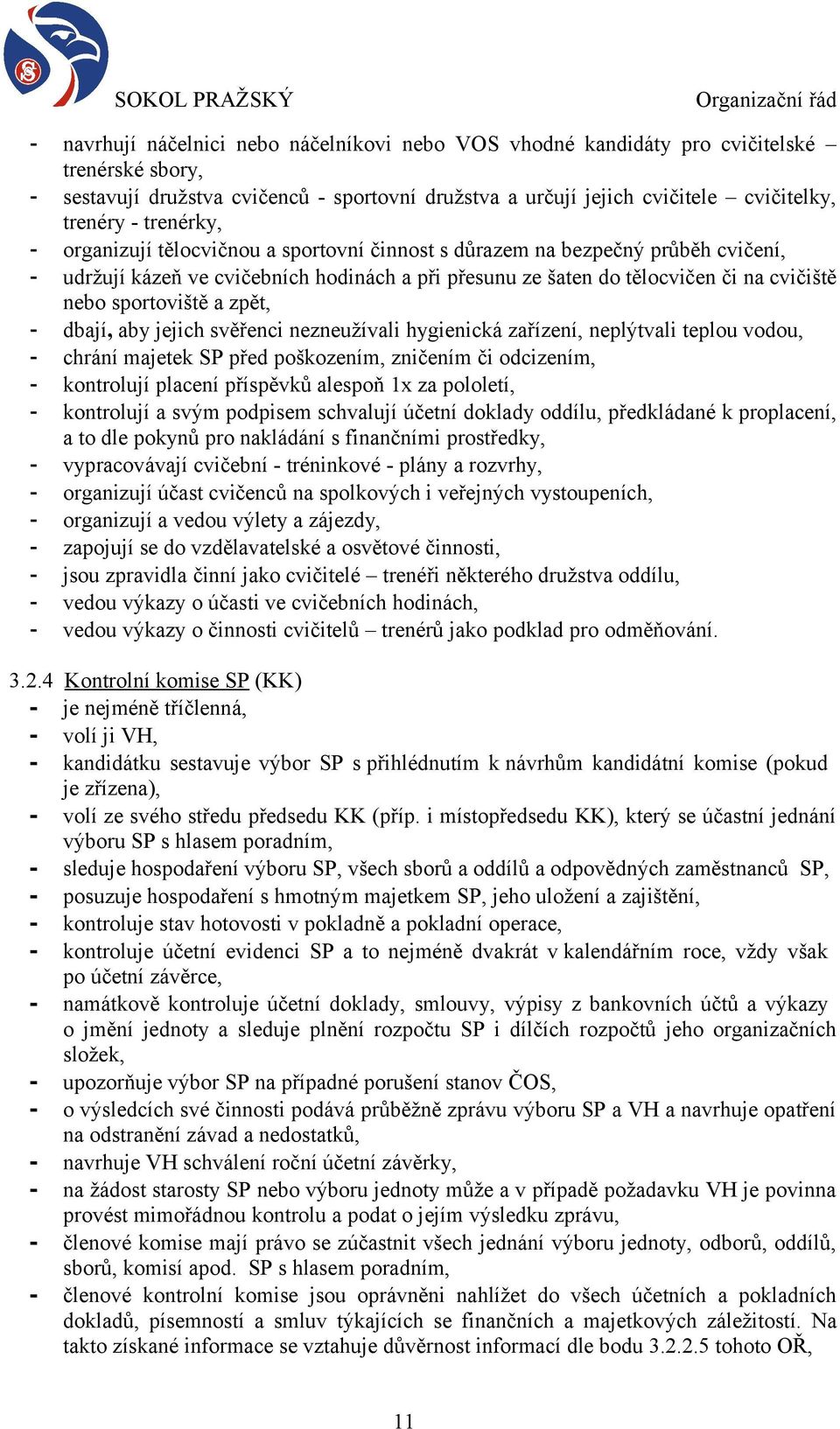 sportoviště a zpět, - dbají, aby jejich svěřenci nezneužívali hygienická zařízení, neplýtvali teplou vodou, - chrání majetek SP před poškozením, zničením či odcizením, - kontrolují placení příspěvků