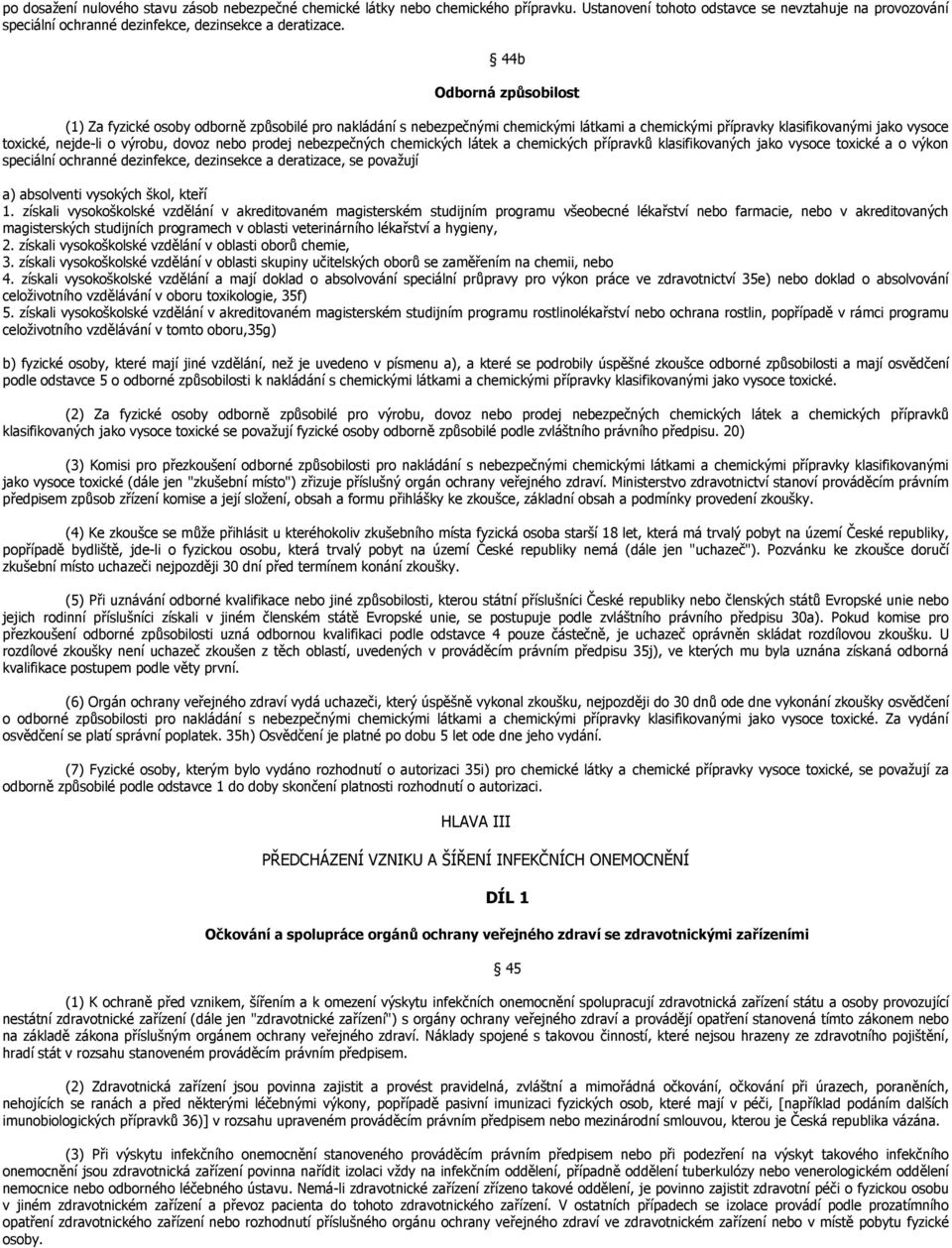 nebo prodej nebezpečných chemických látek a chemických přípravků klasifikovaných jako vysoce toxické a o výkon speciální ochranné dezinfekce, dezinsekce a deratizace, se povaţují a) absolventi
