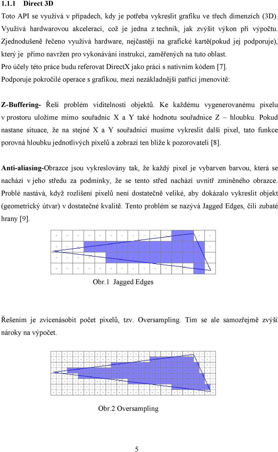 Pro účely této práce budu referovat DirectX jako práci s nativním kódem [7].
