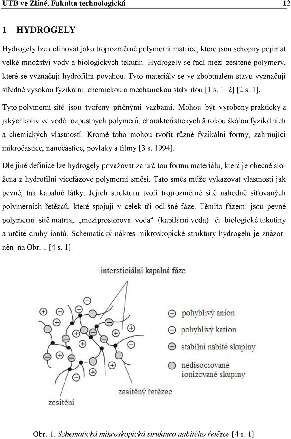 1 2] [2 s. 1]. Tyto polymerní sítě jsou tvořeny příčnými vazbami.