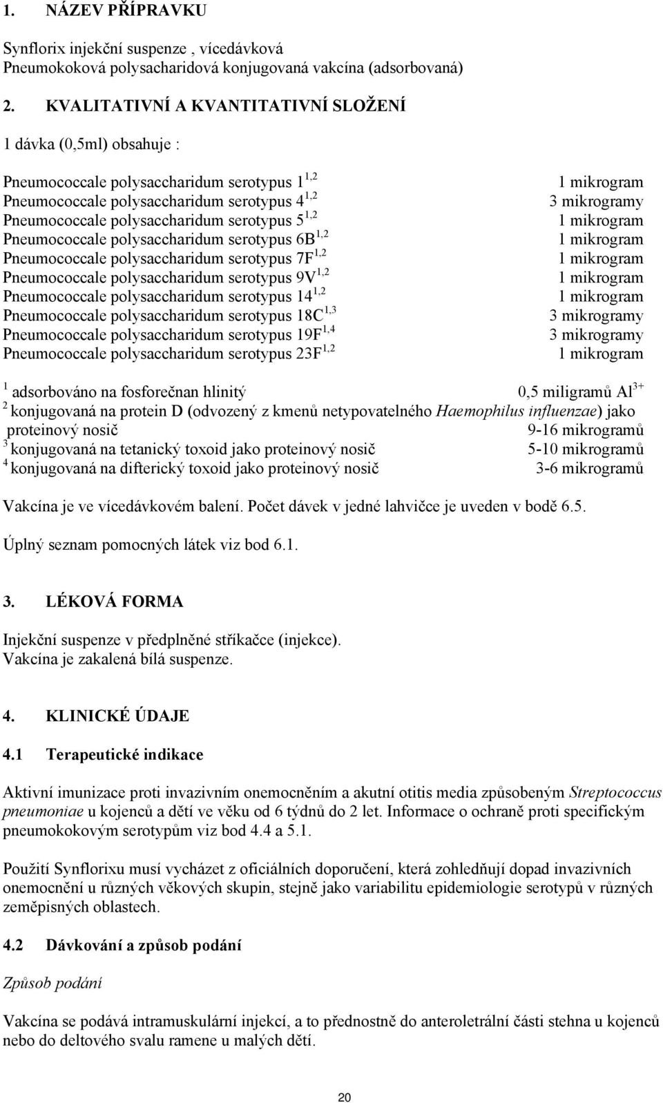 1,2 Pneumococcale polysaccharidum serotypus 6B 1,2 Pneumococcale polysaccharidum serotypus 7F 1,2 Pneumococcale polysaccharidum serotypus 9V 1,2 Pneumococcale polysaccharidum serotypus 14 1,2