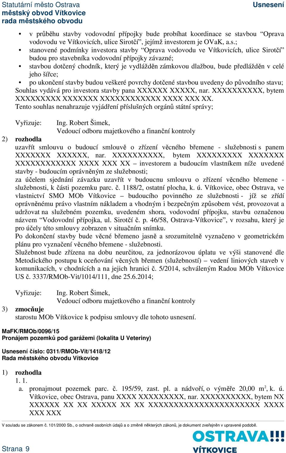 stavbou Oprava vodovodu ve Vítkovicích, ulice Sirotčí, jejímž investorem je OVaK, a.s.; stanovené podmínky investora stavby Oprava vodovodu ve Vítkovicích, ulice Sirotčí budou pro stavebníka