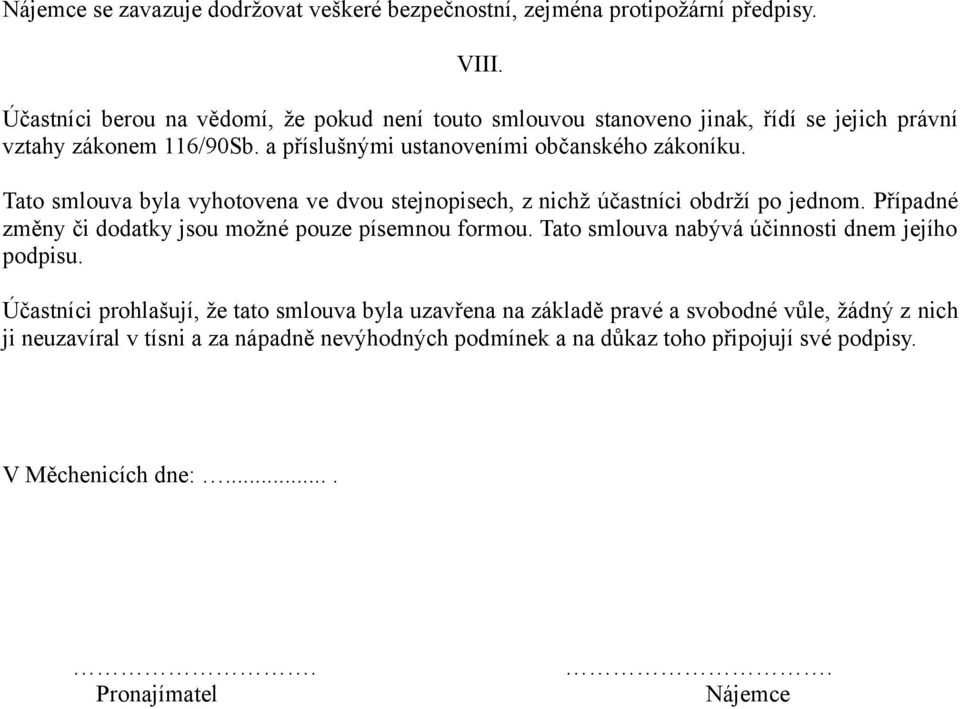 Tato smlouva byla vyhotovena ve dvou stejnopisech, z nichž účastníci obdrží po jednom. Případné změny či dodatky jsou možné pouze písemnou formou.