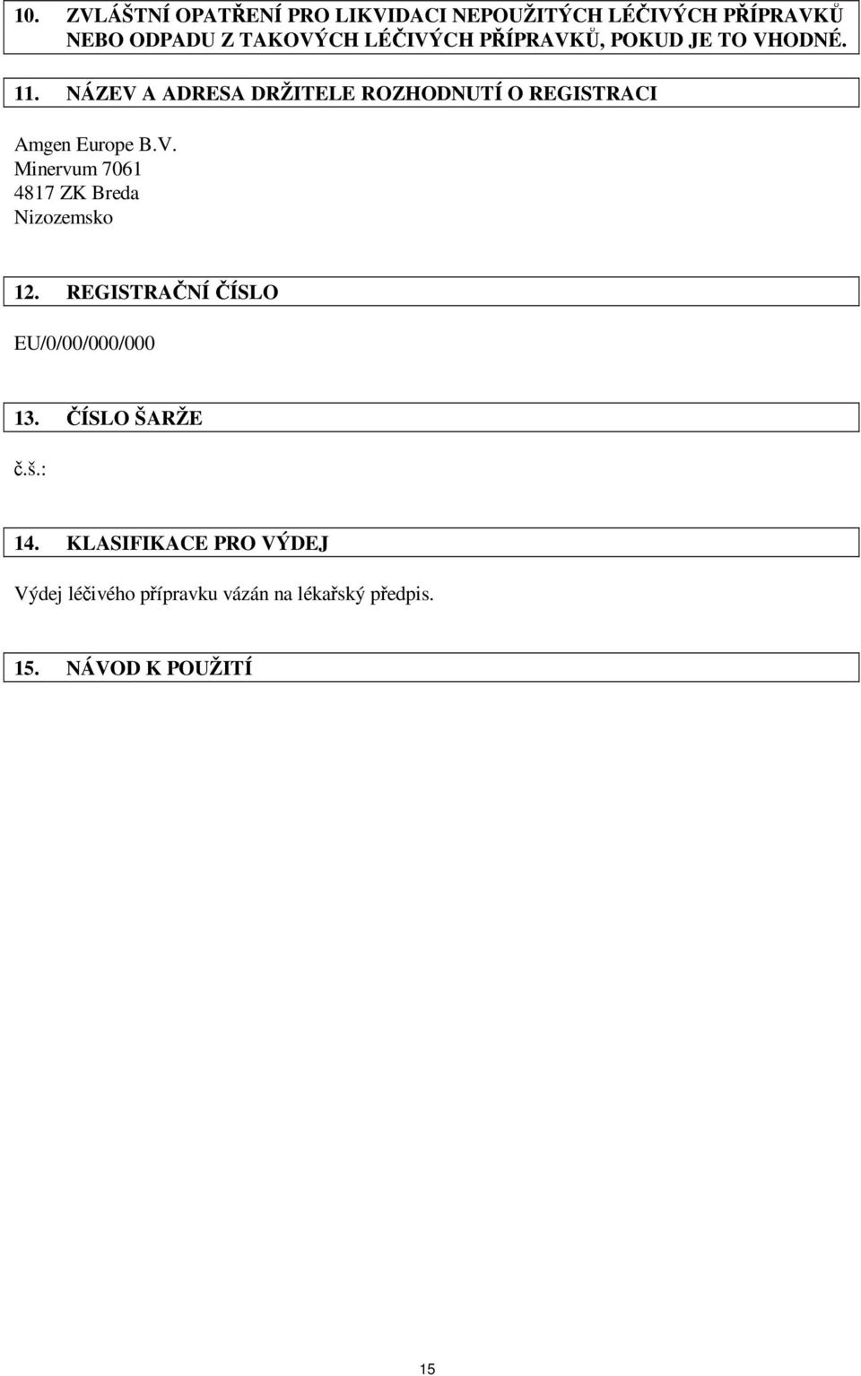REGISTRAČNÍ ČÍSLO EU/0/00/000/000 13. ČÍSLO ŠARŽE č.š.: 14.